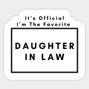 It’s Official I’m The favorite daughter in law. Sticker